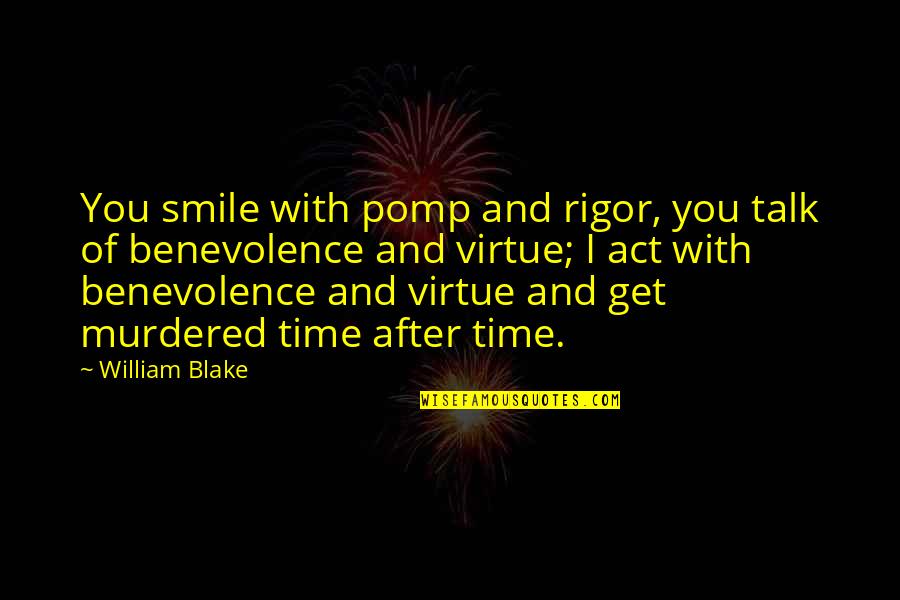 Pomp Quotes By William Blake: You smile with pomp and rigor, you talk