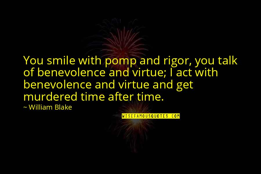 Pomp Quotes By William Blake: You smile with pomp and rigor, you talk Pomp Quotes By William Blake: You smile with pomp and rigor, you talk