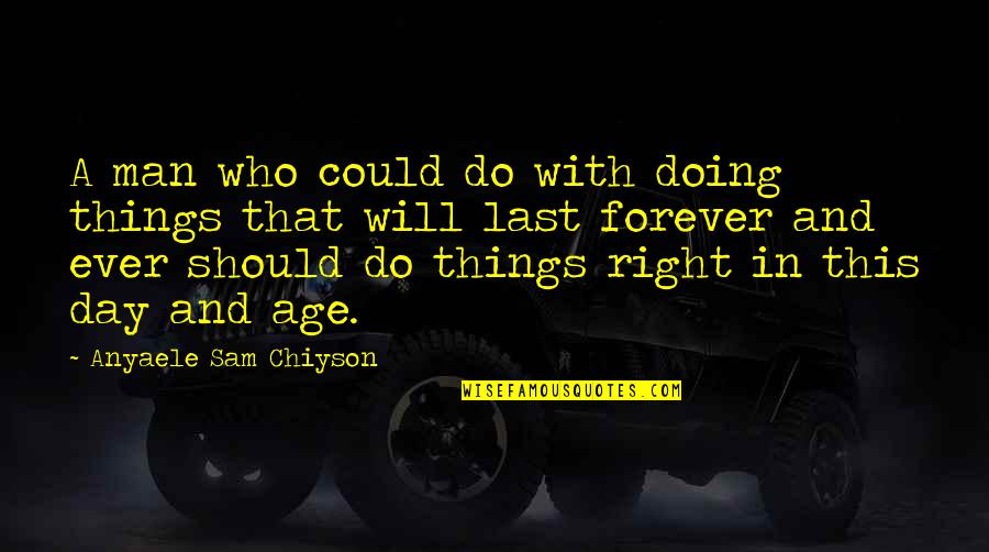 Pompadour Men Quotes By Anyaele Sam Chiyson: A man who could do with doing things Pompadour Men Quotes By Anyaele Sam Chiyson: A man who could do with doing things