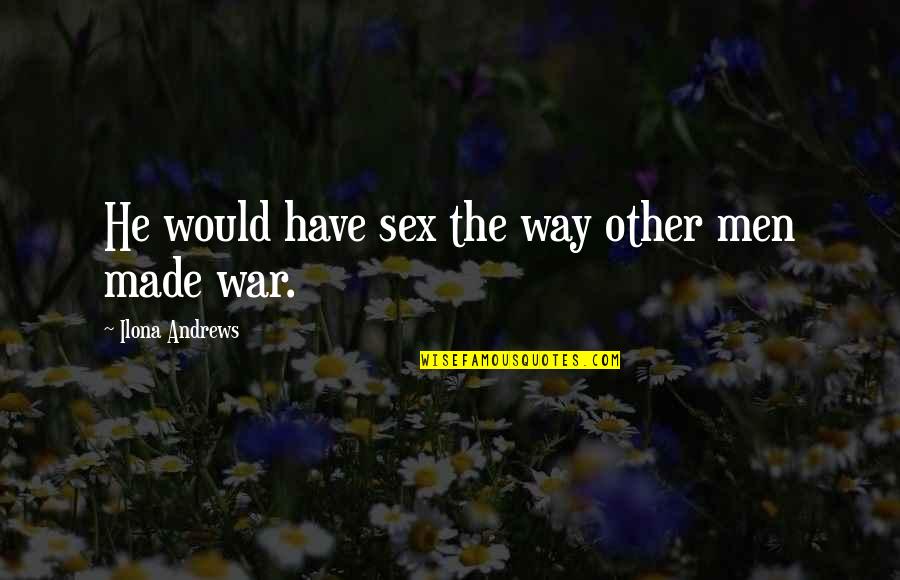 Pompadour Quotes By Ilona Andrews: He would have sex the way other men Pompadour Quotes By Ilona Andrews: He would have sex the way other men