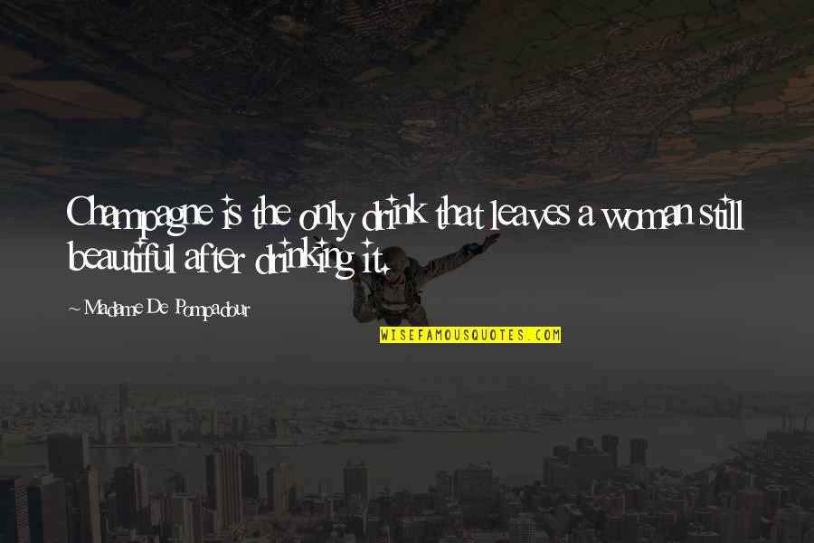 Pompadour Quotes By Madame De Pompadour: Champagne is the only drink that leaves a Pompadour Quotes By Madame De Pompadour: Champagne is the only drink that leaves a
