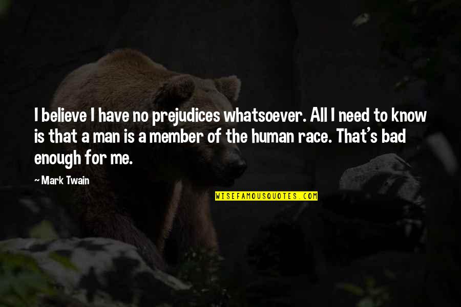 Pompadoured Quotes By Mark Twain: I believe I have no prejudices whatsoever. All Pompadoured Quotes By Mark Twain: I believe I have no prejudices whatsoever. All