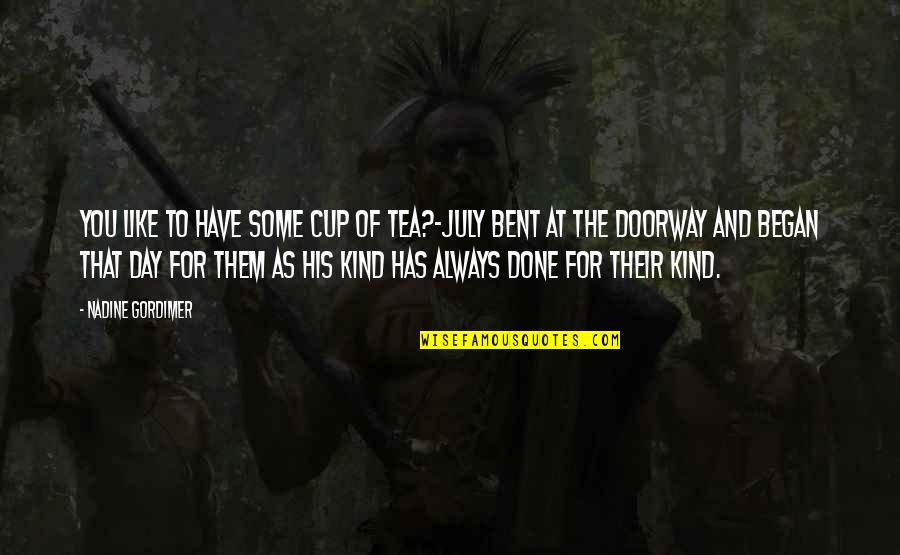 Pompadoured Quotes By Nadine Gordimer: you like to have some cup of tea?-July Pompadoured Quotes By Nadine Gordimer: you like to have some cup of tea?-July