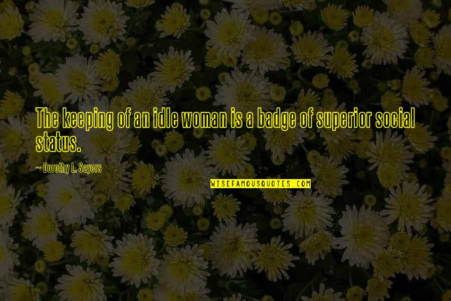 Pompe Quotes By Dorothy L. Sayers: The keeping of an idle woman is a