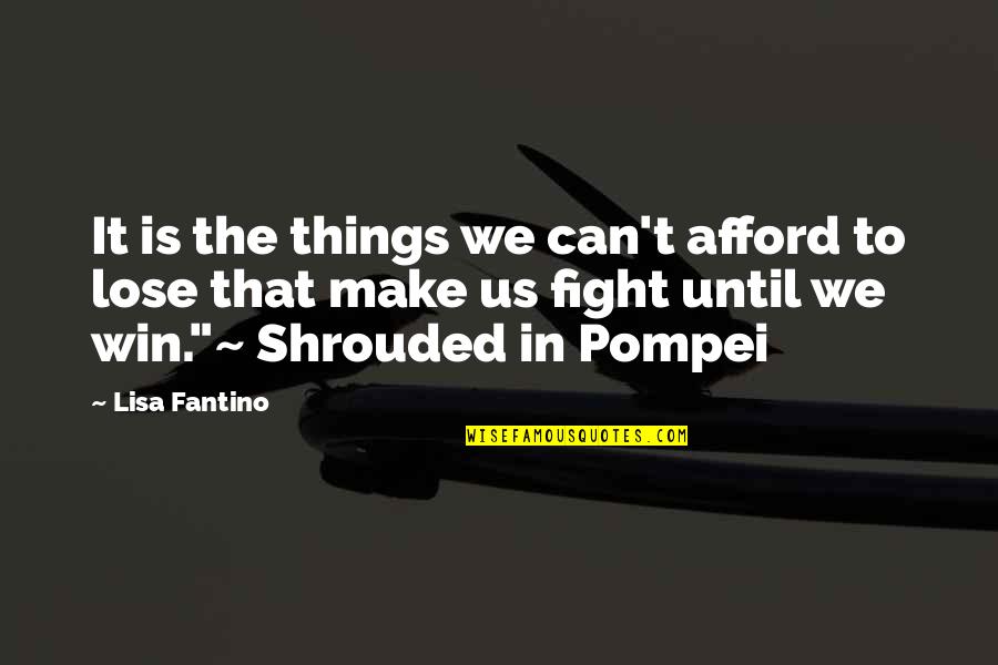 Pompei Quotes By Lisa Fantino: It is the things we can't afford to