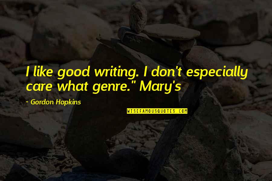 Pompeii And Vesuvius Quotes By Gordon Hopkins: I like good writing. I don't especially care Pompeii And Vesuvius Quotes By Gordon Hopkins: I like good writing. I don't especially care