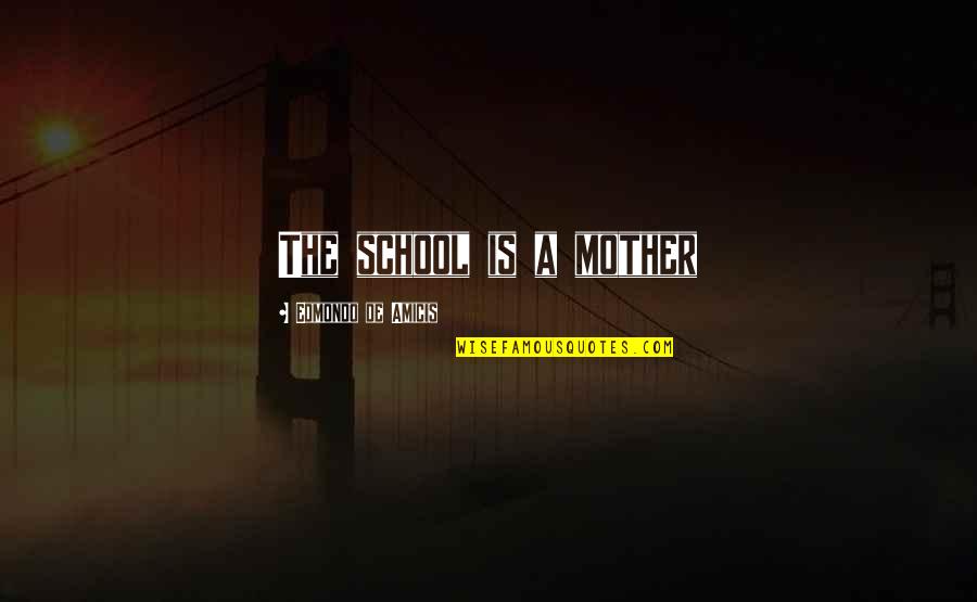 Pompeius Of Byzantium Quotes By Edmondo De Amicis: The school is a mother Pompeius Of Byzantium Quotes By Edmondo De Amicis: The school is a mother