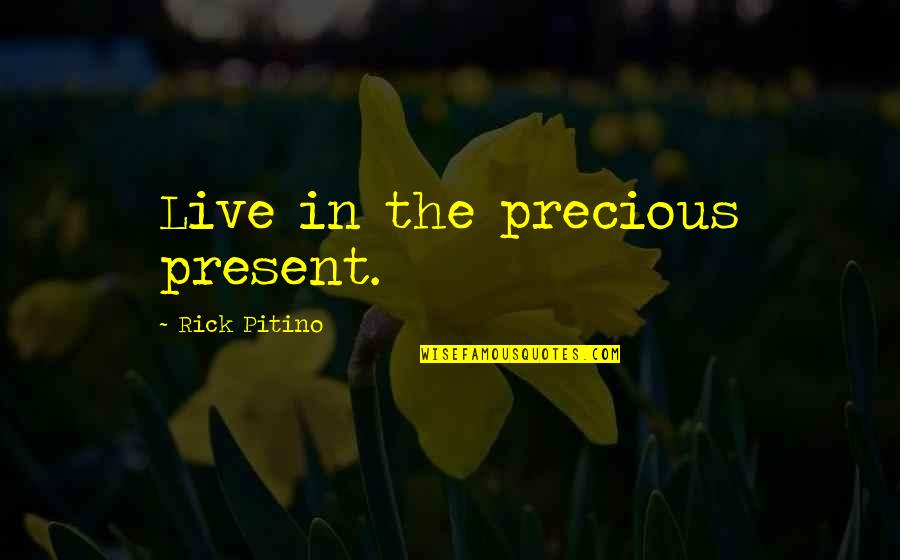 Pompeo Mike Quotes By Rick Pitino: Live in the precious present.