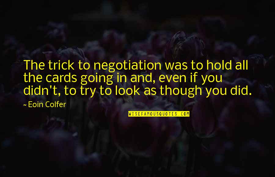 Pompeo Quote Quotes By Eoin Colfer: The trick to negotiation was to hold all