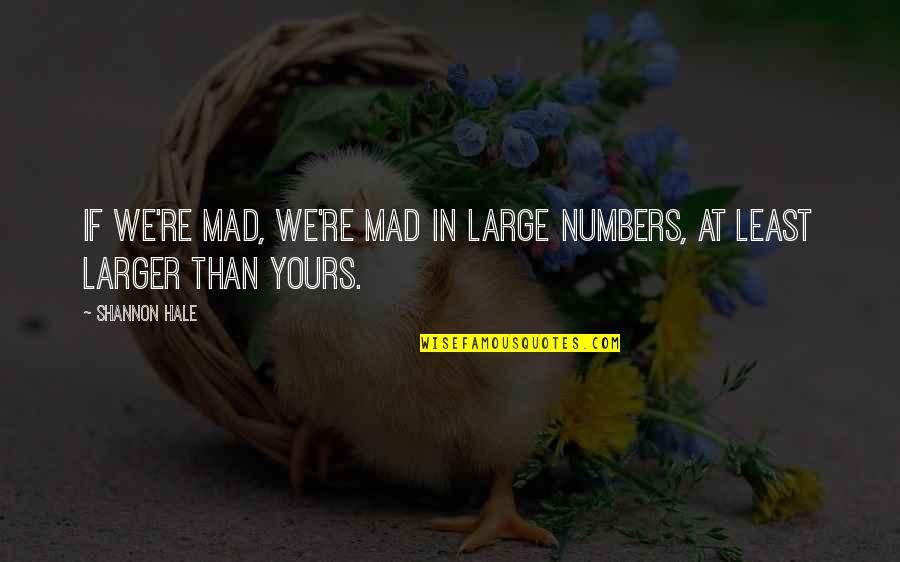 Pompeo Speech Quotes By Shannon Hale: If we're mad, we're mad in large numbers,