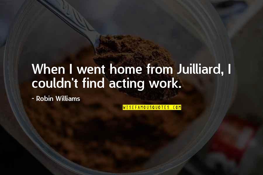 Pompeya Pelicula Quotes By Robin Williams: When I went home from Juilliard, I couldn't