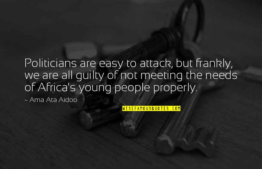 Pompeys Pillar Quotes By Ama Ata Aidoo: Politicians are easy to attack, but frankly, we Pompeys Pillar Quotes By Ama Ata Aidoo: Politicians are easy to attack, but frankly, we