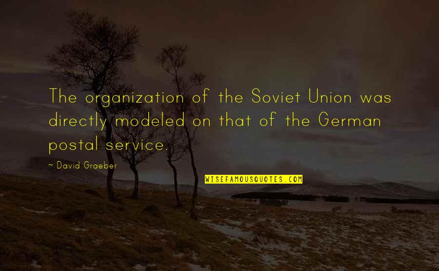Pompidou Group Quotes By David Graeber: The organization of the Soviet Union was directly