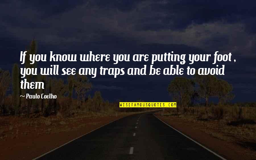 Pompidou Group Quotes By Paulo Coelho: If you know where you are putting your