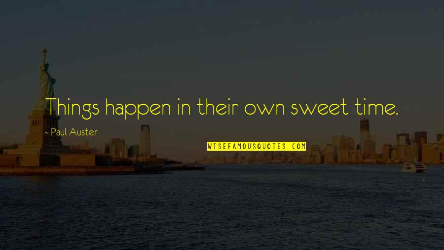 Pompidou Restaurant Quotes By Paul Auster: Things happen in their own sweet time.