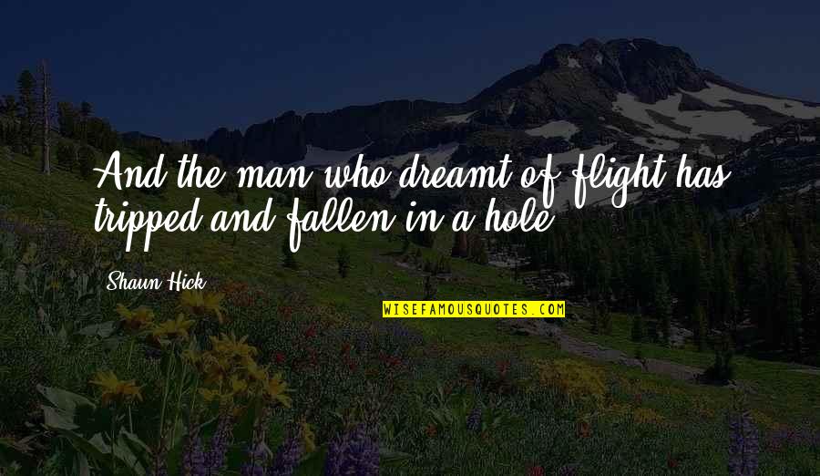 Pompilios Quotes By Shaun Hick: And the man who dreamt of flight has
