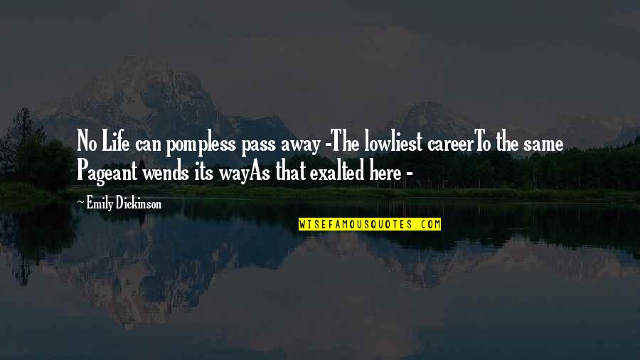 Pompless Quotes By Emily Dickinson: No Life can pompless pass away -The lowliest