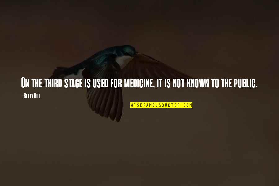 Pompones Quotes By Betty Hill: On the third stage is used for medicine,