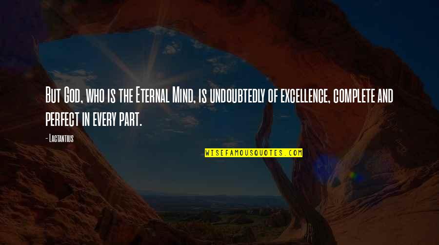 Pompones Quotes By Lactantius: But God, who is the Eternal Mind, is Pompones Quotes By Lactantius: But God, who is the Eternal Mind, is