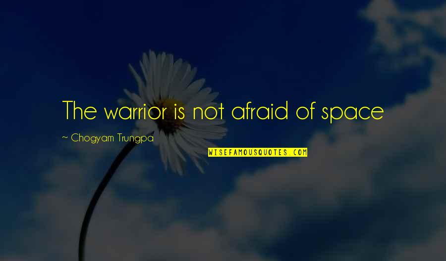Pomponettes Quotes By Chogyam Trungpa: The warrior is not afraid of space Pomponettes Quotes By Chogyam Trungpa: The warrior is not afraid of space