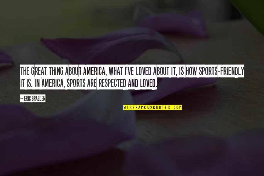 Pomponettes Quotes By Eric Braeden: The great thing about America, what I've loved Pomponettes Quotes By Eric Braeden: The great thing about America, what I've loved