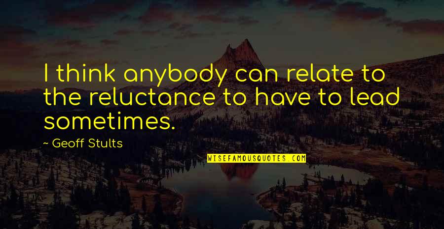 Pomponio Construction Quotes By Geoff Stults: I think anybody can relate to the reluctance