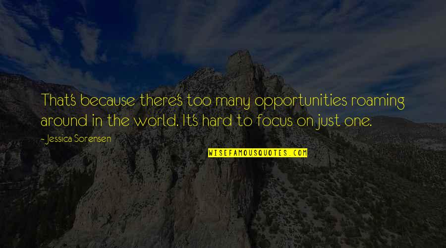 Pomponio Construction Quotes By Jessica Sorensen: That's because there's too many opportunities roaming around Pomponio Construction Quotes By Jessica Sorensen: That's because there's too many opportunities roaming around