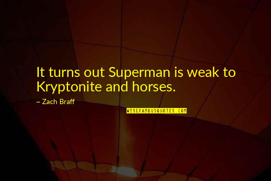 Pomponio Construction Quotes By Zach Braff: It turns out Superman is weak to Kryptonite