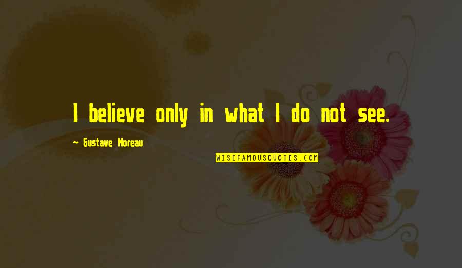 Pomposo Remix Quotes By Gustave Moreau: I believe only in what I do not Pomposo Remix Quotes By Gustave Moreau: I believe only in what I do not