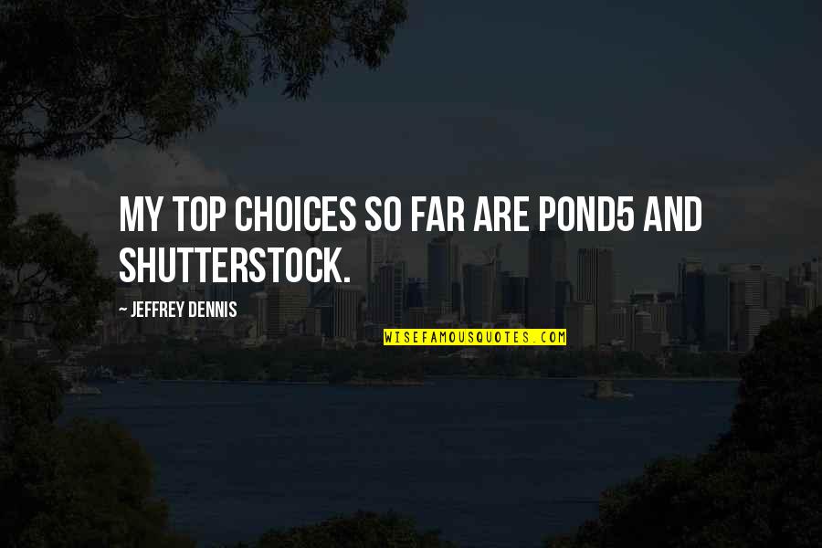 Pompou Quotes By Jeffrey Dennis: My top choices so far are Pond5 and