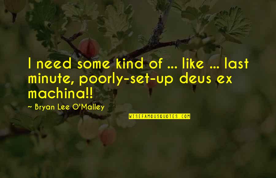Pompous Man Quotes By Bryan Lee O'Malley: I need some kind of ... like ...