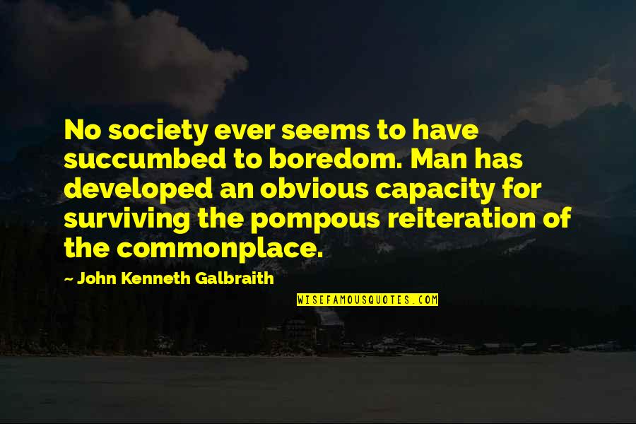 Pompous Man Quotes By John Kenneth Galbraith: No society ever seems to have succumbed to