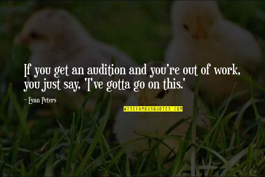 Pompous People Quotes By Evan Peters: If you get an audition and you're out