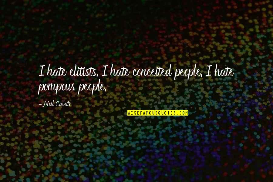 Pompous People Quotes By Neil Cavuto: I hate elitists. I hate conceited people. I