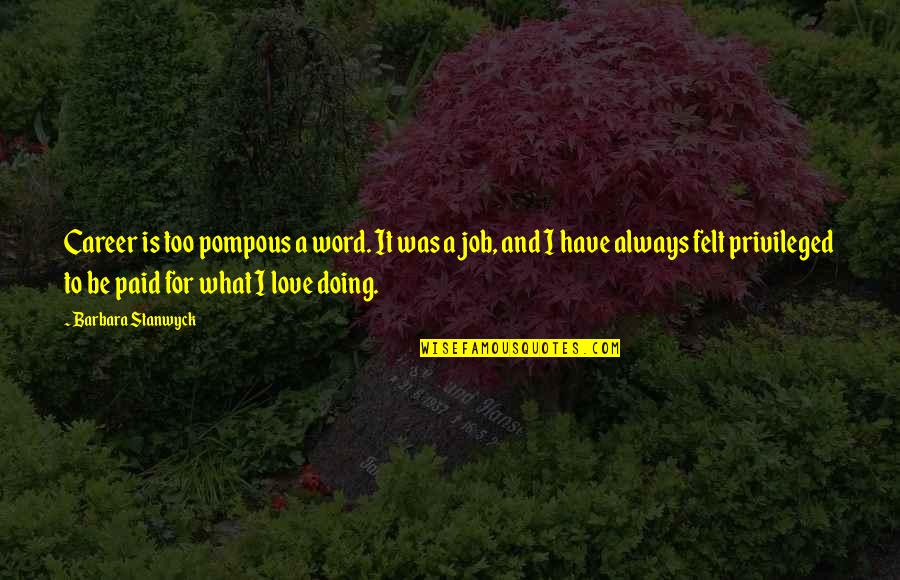 Pompous Quotes By Barbara Stanwyck: Career is too pompous a word. It was Pompous Quotes By Barbara Stanwyck: Career is too pompous a word. It was