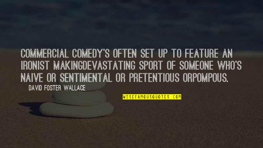 Pompous Quotes By David Foster Wallace: Commercial comedy's often set up to feature an Pompous Quotes By David Foster Wallace: Commercial comedy's often set up to feature an