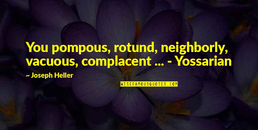 Pompous Quotes By Joseph Heller: You pompous, rotund, neighborly, vacuous, complacent ... -