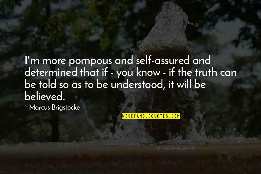 Pompous Quotes By Marcus Brigstocke: I'm more pompous and self-assured and determined that