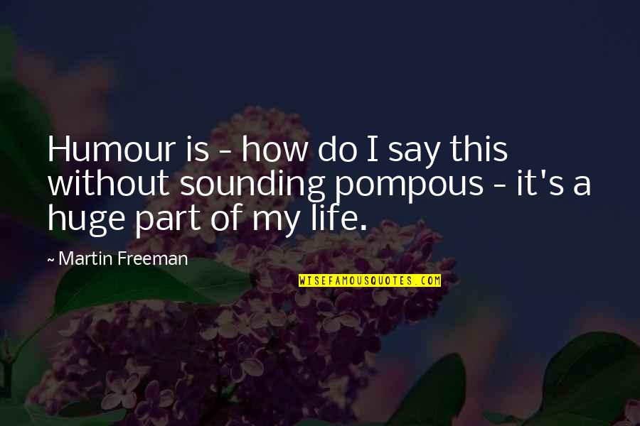 Pompous Quotes By Martin Freeman: Humour is - how do I say this