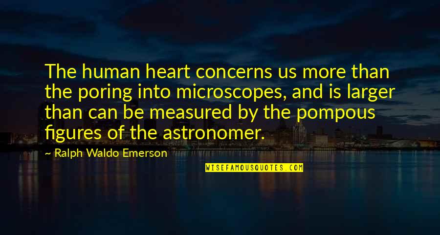 Pompous Quotes By Ralph Waldo Emerson: The human heart concerns us more than the