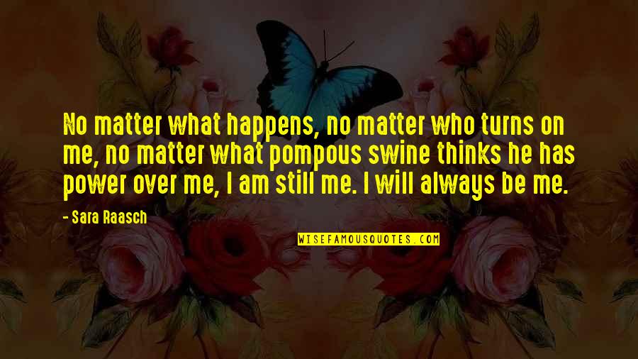 Pompous Quotes By Sara Raasch: No matter what happens, no matter who turns Pompous Quotes By Sara Raasch: No matter what happens, no matter who turns