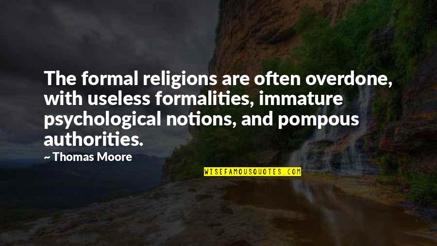 Pompous Quotes By Thomas Moore: The formal religions are often overdone, with useless