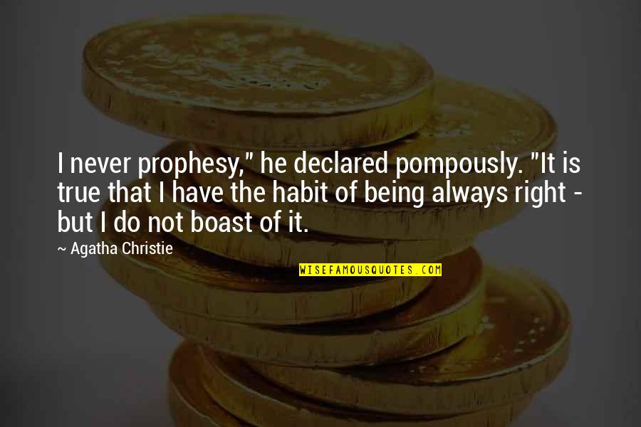 Pompously Quotes By Agatha Christie: I never prophesy," he declared pompously. "It is