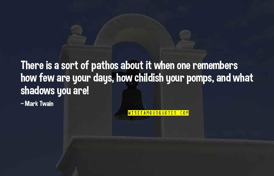 Pomps Quotes By Mark Twain: There is a sort of pathos about it