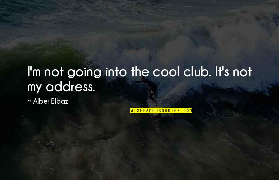 Pomrnur Quotes By Alber Elbaz: I'm not going into the cool club. It's Pomrnur Quotes By Alber Elbaz: I'm not going into the cool club. It's