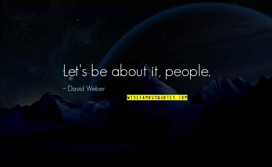 Pomtinius Quotes By David Weber: Let's be about it, people.