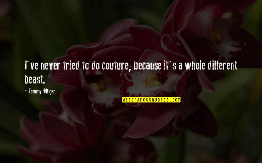 Pomtinius Quotes By Tommy Hilfiger: I've never tried to do couture, because it's