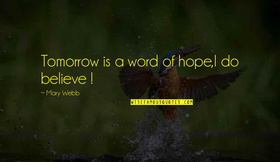Pomul Cu Papusi Quotes By Mary Webb: Tomorrow is a word of hope,I do believe Pomul Cu Papusi Quotes By Mary Webb: Tomorrow is a word of hope,I do believe