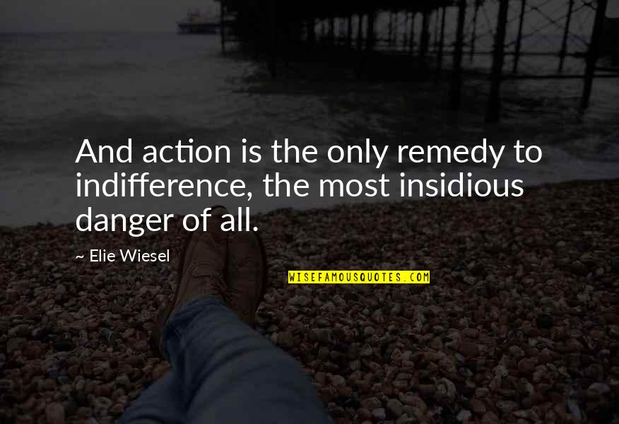 Pomulus Quotes By Elie Wiesel: And action is the only remedy to indifference,