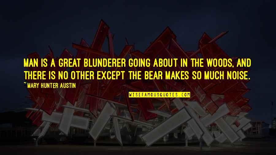 Pomykalas Driving Range Quotes By Mary Hunter Austin: Man is a great blunderer going about in Pomykalas Driving Range Quotes By Mary Hunter Austin: Man is a great blunderer going about in